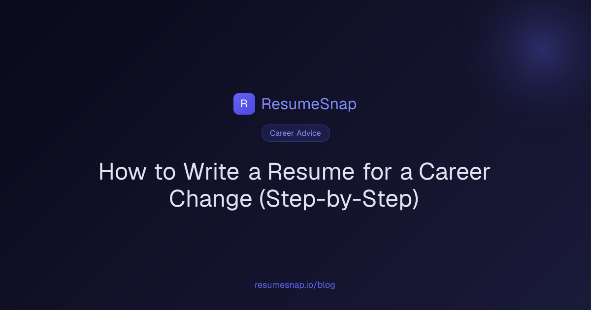 How to Write a Resume for a Career Change (Step-by-Step) | ResumeSnap