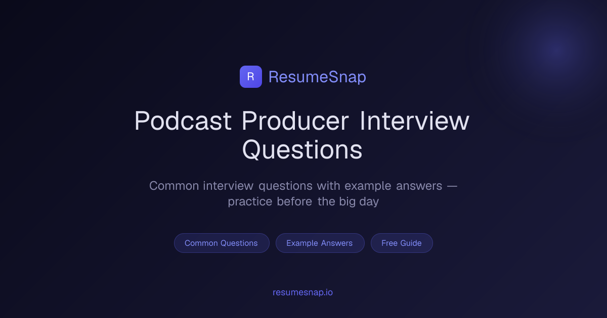 Podcast Producer Interview Questions & Answers (2026) | ResumeSnap