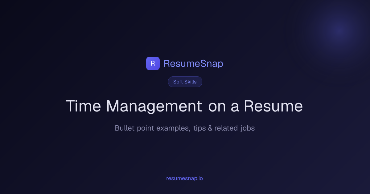 Time Management on a Resume — Bullet Points & Examples (2026) | ResumeSnap